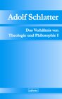 Buchcover Adolf Schlatter - Das Verhältnis von Theologie und Philosophie I