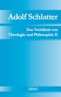 Buchcover Adolf Schlatter - Das Verhältnis von Theologie und Philosophie II