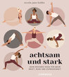 Buchcover Achtsam und stark. Zehn Wochen Yoga für mehr Kraft, Ruhe und Zufriedenheit.
