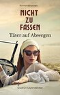 Buchcover Nicht zu fassen - Täter auf Abwegen