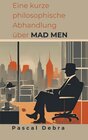 Buchcover Eine kurze philosophische Abhandlung über Mad Men