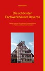 Buchcover Die schönsten Fachwerkhäuser Bayerns