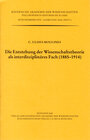 Buchcover Die Entstehung der Wissenschaftstheorie als interdisziplinäres Fach (1885 - 1914)
