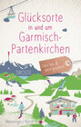 Buchcover Glücksorte in und um Garmisch-Partenkirchen