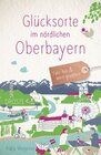 Buchcover Glücksorte im nördlichen Oberbayern