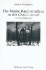 Buchcover Die binäre Raumstruktur in der "Gothic novel": 18.-20. Jahrhundert