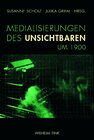 Buchcover Medialisierungen des Unsichtbaren um 1900