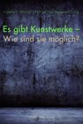 Buchcover Es gibt Kunstwerke - Wie sind sie möglich?