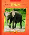 Buchcover Die Tierkinder-Bibliothek - Der kleine Elefant wird groß