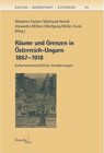 Buchcover Räume und Grenzen in Österreich-Ungarn 1867 - 1918 / Kultur - Herrschaft - Differenz Bd.11