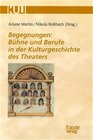 Buchcover Begegnungen: Bühne und Berufe in der Kulturgeschichte des Theaters