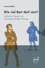 Buchcover Wieviel Bart darf sein? Jüdische Figuren im skandinavischen Theater