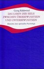 Buchcover Das Leben der Seele zwischen Überbewusstsein und Unterbewusstsein