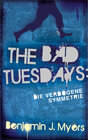 Buchcover The Bad Tuesdays: Die Verbogene Symmetrie