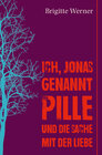 Buchcover Ich, Jonas, genannt Pille, und die Sache mit der Liebe