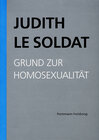 Buchcover Judith Le Soldat: Werkausgabe / Band 1: Grund zur Homosexualität