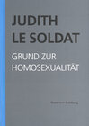 Buchcover Judith Le Soldat: Werkausgabe / Band 1: Grund zur Homosexualität