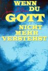 Buchcover Wenn Du Gott nicht mehr verstehst