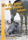 Buchcover Wie das Zebra seine Streifen bekam