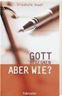 Buchcover Gott begegnen, aber wie?