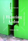 Buchcover Figuring ColorKathy Butterly, Felix Gonzalez-Torres, Roy McMakin, Sue Williams