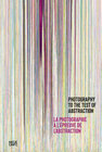 Buchcover Photography to the Test of Abstraction / La photographie à l’epreuve de l’abstraction
