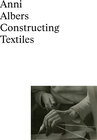 Buchcover Anni Albers: Constructing Textiles