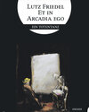 Buchcover Lutz Friedel: Et in Arcadia Ego