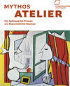 Buchcover Mythos Atelier. Von Spitzweg bis Picasso, von Giacometti bis Nauman