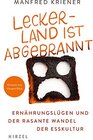 Buchcover Lecker-Land ist abgebrannt: Ernährungslügen und der rasante Wandel der Esskultur