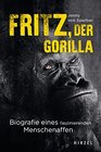 Buchcover Fritz, der Gorilla: Biografie eines faszinierenden Menschenaffen | Nominiert für den NDR-Sachbuchpreis 2022