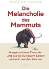 Buchcover Die Melancholie des Mammuts: Ausgestorbene Tierarten und wie sie zu neuem Leben erweckt werden können