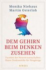 Buchcover Dem Gehirn beim Denken zusehen: Facetten der Neurowissenschaften: Kurze Denkanstöße für Neugierige | Spannende Einblicke