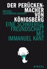 Buchcover Der Perückenmacher von Königsberg: Eine schwierige Freundschaft mit Immanuel Kant