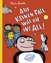 Buchcover Auf keinen Fall will ich ins All!