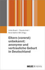 Buchcover Eltern (vorerst) unbekannt: anonyme und vertrauliche Geburt in Deutschland