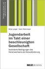 Buchcover Jugendarbeit im Takt einer beschleunigten Gesellschaft / Beiträge zur Kinder- und Jugendhilfeforschung