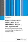 Buchcover Professionalität und Teamarbeit in der stationären Kinder- und Jugendhilfe / Edition Soziale Arbeit