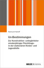 Buchcover Un-Bestimmungen – Zur Konstruktion »unbegleiteter minderjähriger Flüchtlinge« in der stationären Kinder- und Jugendhilfe