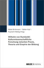 Buchcover Wilhelm von Humboldt: Kulturwissenschaftliche Forschung zwischen Praxis, Theorie und Empirie der Bildung