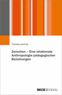 Buchcover Zwischen – Eine relationale Anthropologie pädagogischer Beziehungen