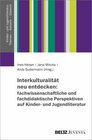 Buchcover Interkulturalität neu entdecken: fachwissenschaftliche und fachdidaktische Perspektiven auf Kinder- und Jugendliteratur 