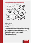 Buchcover Dokumentarische Forschung zu schulischem Unterricht: Relationierungen und Perspektiven