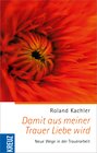Buchcover Damit aus meiner Trauer Liebe wird