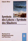 Buchcover Symbole des Lebens - Symbole des Glaubens. Werkbuch für Religionsunterricht und Katechese
