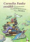 Buchcover Cornelia Funke erzählt von Bücherfressern, Dachbodengespenstern und anderen Helden