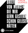 Buchcover Briefe von morgen, die wir gern gestern schon gelesen hätten