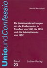 Buchcover Die Auseinandersetzungen um die Kirchenunion in Preussen von 1845 bis 1853 und die Kabinettsorder von 1852
