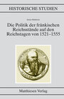 Buchcover Die Politik der fränkischen Reichsstände auf den Reichstagen von 1521–1555