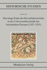 Buchcover Das lange Ende der Kreuzfahrerreiche in der Universalchronistik des lateinischen Europa (1187–1291)